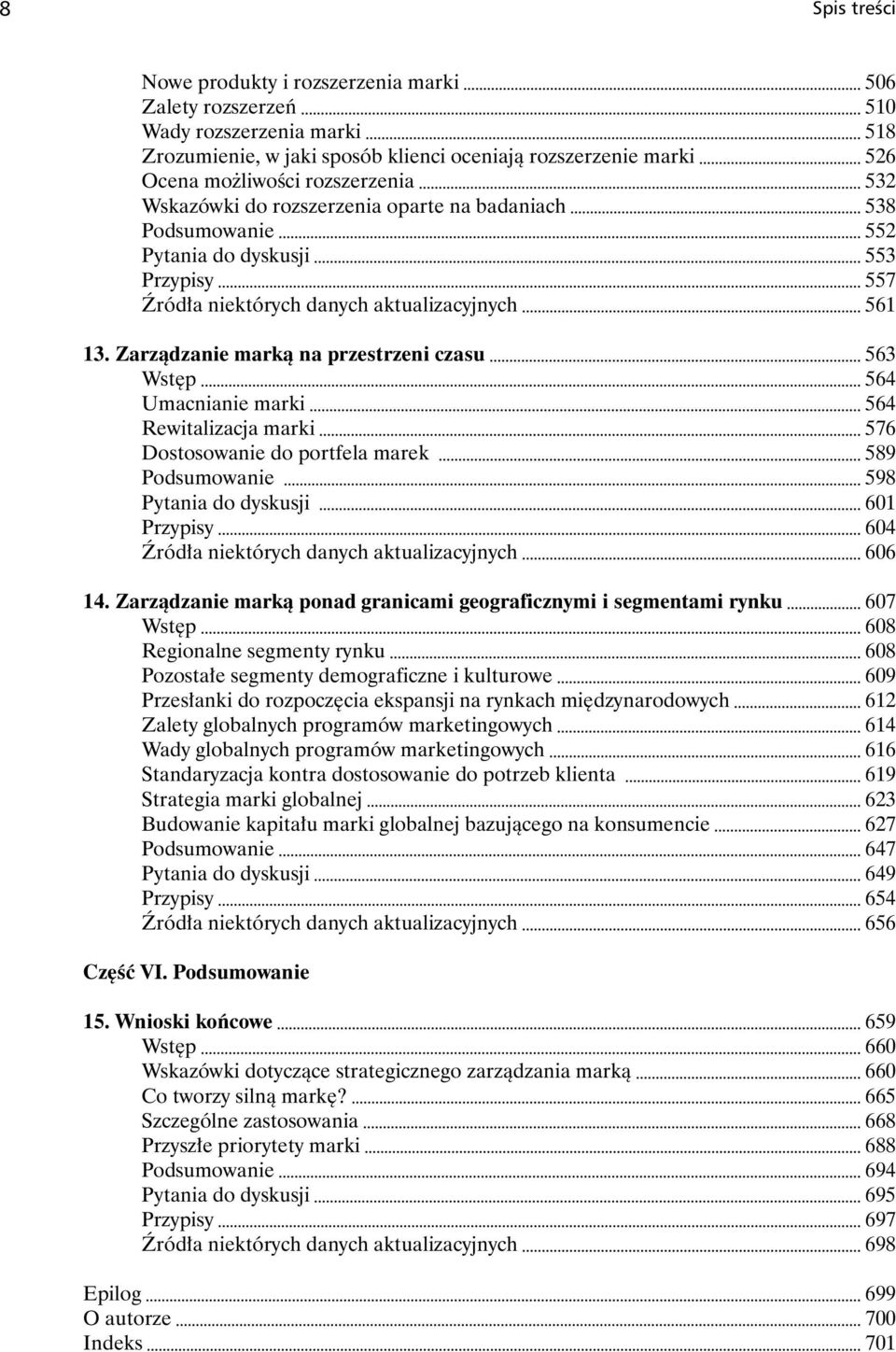 Zarządzanie marką na przestrzeni czasu 563 Wstęp 564 Umacnianie marki 564 Rewitalizacja marki 576 Dostosowanie do portfela marek 589 Podsumowanie 598 Pytania do dyskusji 601 Przypisy 604 Źródła