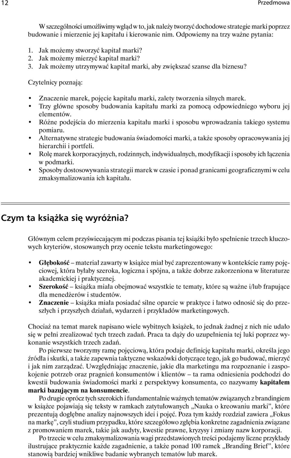 Czytelnicy poznają: Znaczenie marek, pojęcie kapitału marki, zalety tworzenia silnych marek. Trzy główne sposoby budowania kapitału marki za pomocą odpowiedniego wyboru jej elementów.