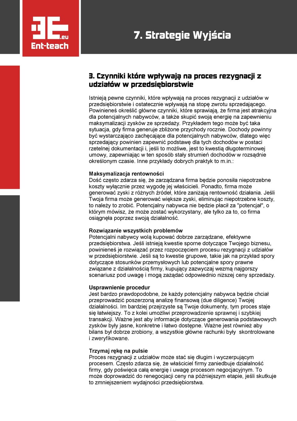 Powinieneś określić główne czynniki, które sprawiają, że firma jest atrakcyjna dla potencjalnych nabywców, a także skupić swoją energię na zapewnieniu maksymalizacji zysków ze sprzedaży.