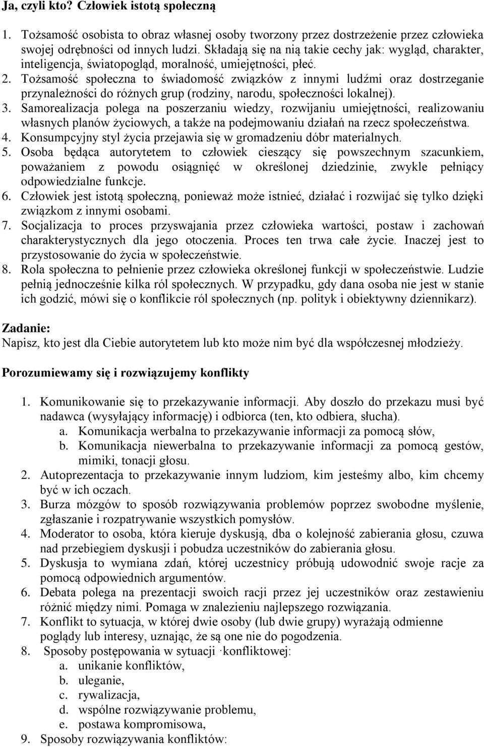 Tożsamość społeczna to świadomość związków z innymi ludźmi oraz dostrzeganie przynależności do różnych grup (rodziny, narodu, społeczności lokalnej). 3.