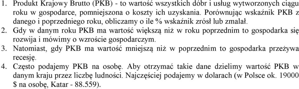 Gdy w danym roku PKB ma wartość większą niż w roku poprzednim to gospodarka się rozwija i mówimy o wzroście gospodarczym. 3.