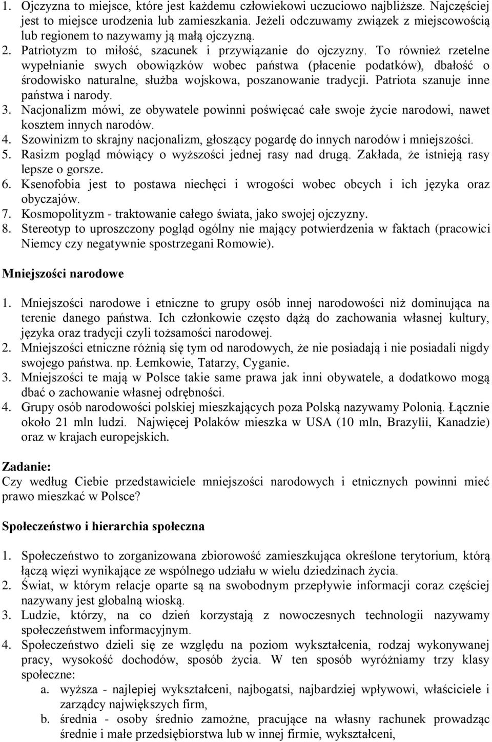 To również rzetelne wypełnianie swych obowiązków wobec państwa (płacenie podatków), dbałość o środowisko naturalne, służba wojskowa, poszanowanie tradycji. Patriota szanuje inne państwa i narody. 3.