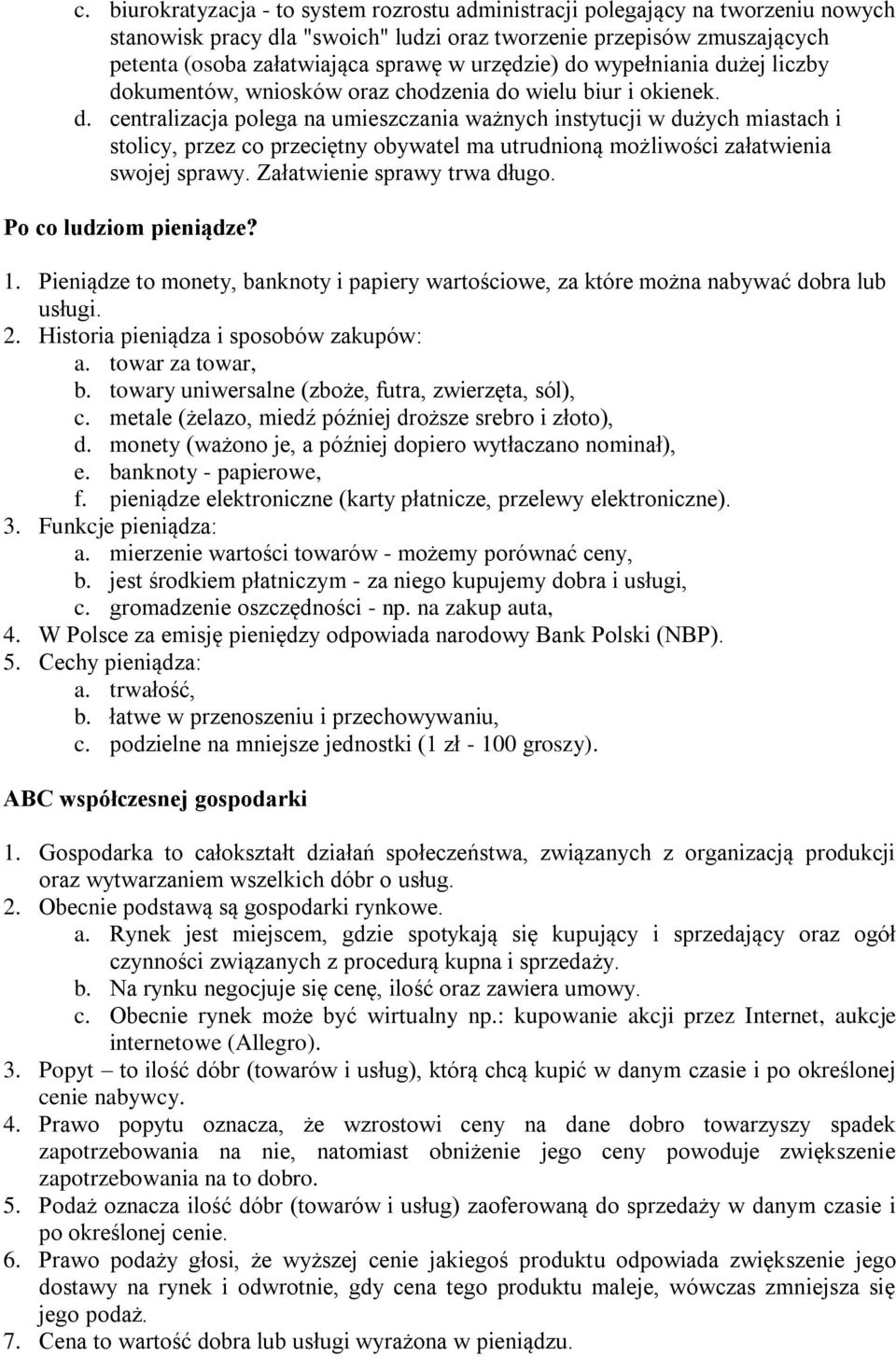 Załatwienie sprawy trwa długo. Po co ludziom pieniądze? 1. Pieniądze to monety, banknoty i papiery wartościowe, za które można nabywać dobra lub usługi. 2. Historia pieniądza i sposobów zakupów: a.