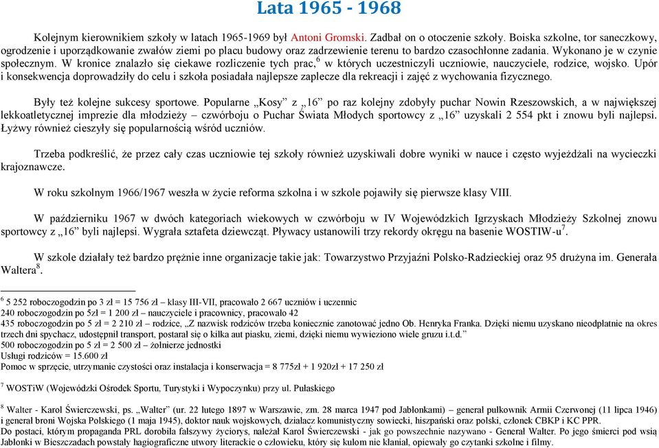 W kronice znalazło się ciekawe rozliczenie tych prac, 6 w których uczestniczyli uczniowie, nauczyciele, rodzice, wojsko.