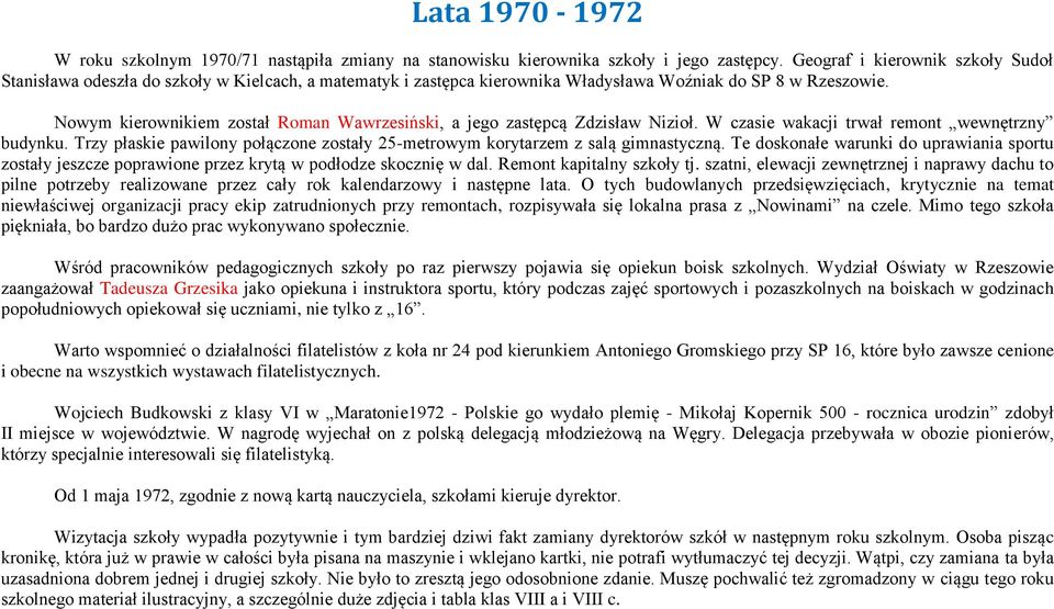 Nowym kierownikiem został Roman Wawrzesiński, a jego zastępcą Zdzisław Nizioł. W czasie wakacji trwał remont wewnętrzny budynku.