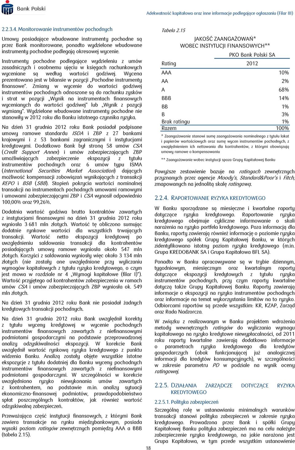 Instrumenty pochodne podlegające wydzieleniu z umów zasadniczych i osobnemu ujęciu w księgach rachunkowych wyceniane są według wartości godziwej.