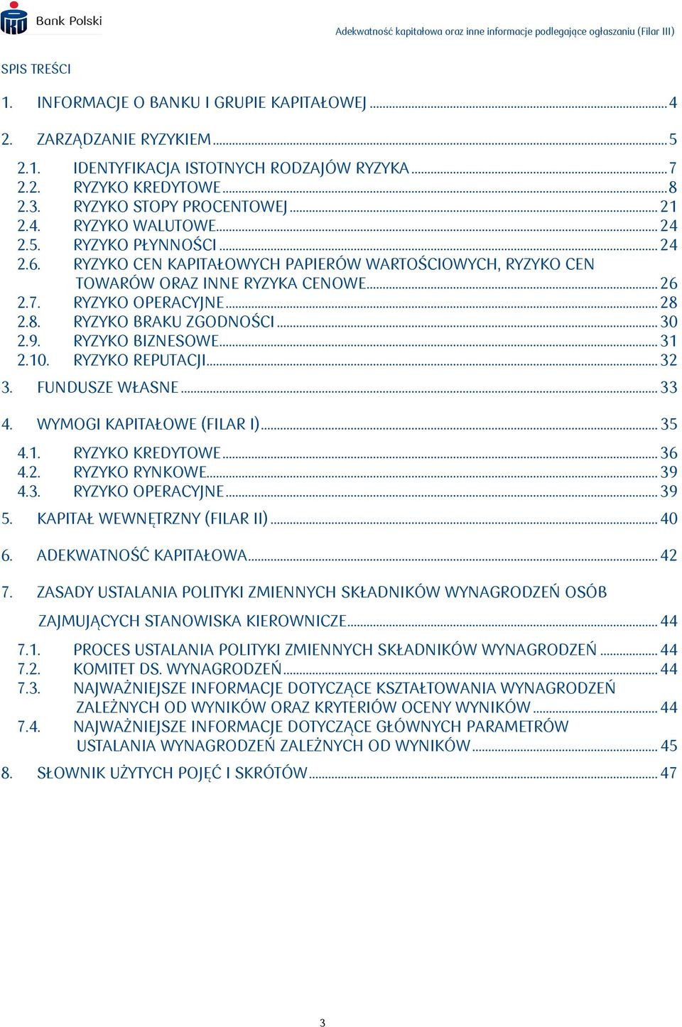 2.8. RYZYKO BRAKU ZGODNOŚCI... 30 2.9. RYZYKO BIZNESOWE... 31 2.10. RYZYKO REPUTACJI... 32 3. FUNDUSZE WŁASNE... 33 4. WYMOGI KAPITAŁOWE (FILAR I)... 35 4.1. RYZYKO KREDYTOWE... 36 4.2. RYZYKO RYNKOWE.