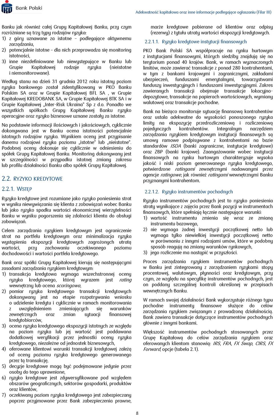 Według stanu na dzień 31 grudnia 2012 roku istotny poziom ryzyka bankowego został zidentyfikowany w PKO Banku Polskim SA oraz w Grupie Kapitałowej BFL SA, w Grupie Kapitałowej KREDOBANK SA, w Grupie