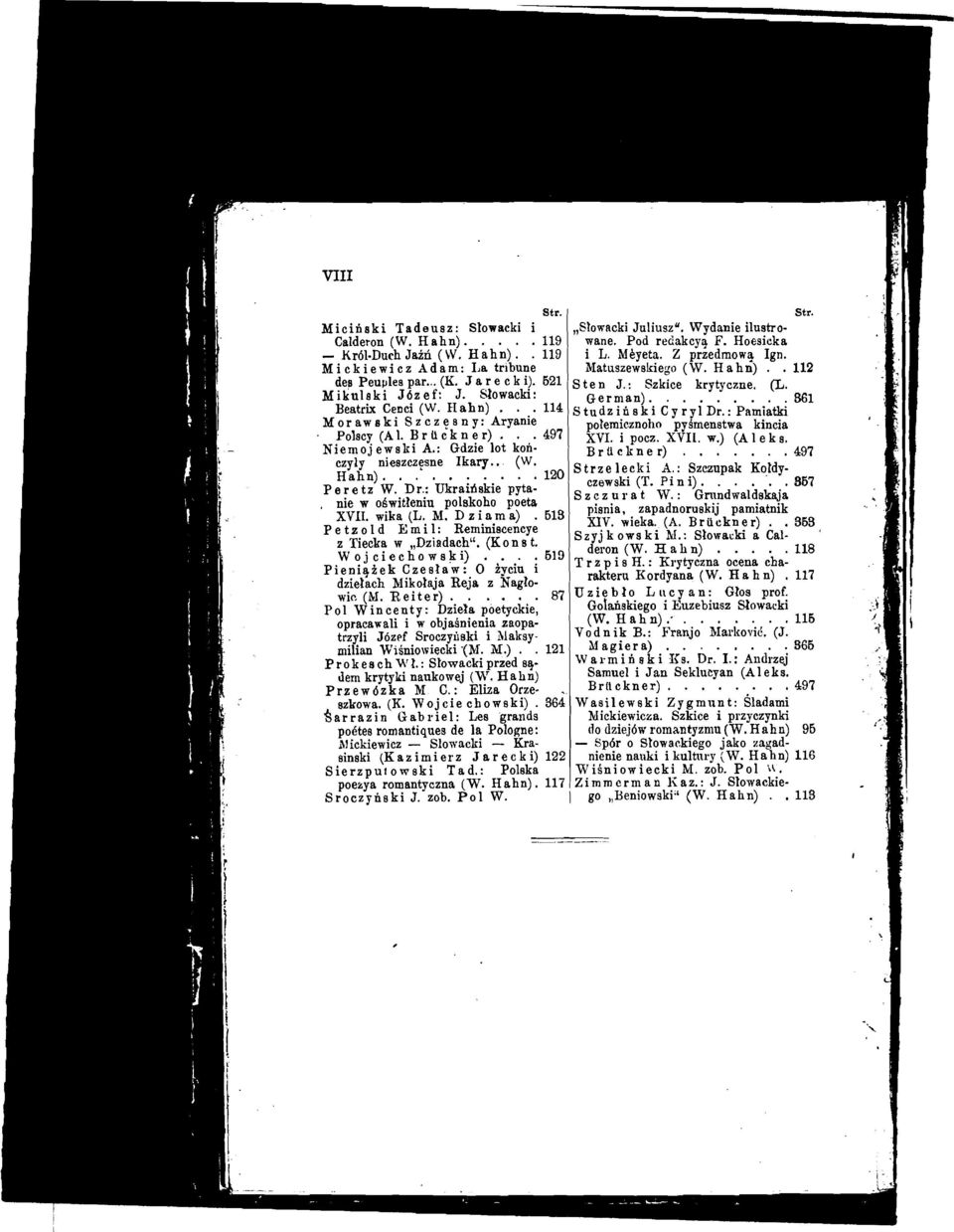 Hahn)... 114 Studzi6akidyrylDr.:Pamiatki Morawski Szczesny: Arpnie polemicznoho pyimenstwa kincia Polscy (Al. Briickn e r). 497 xv. i pocz. XV. w.) (A e k 8. Niemojewski A.