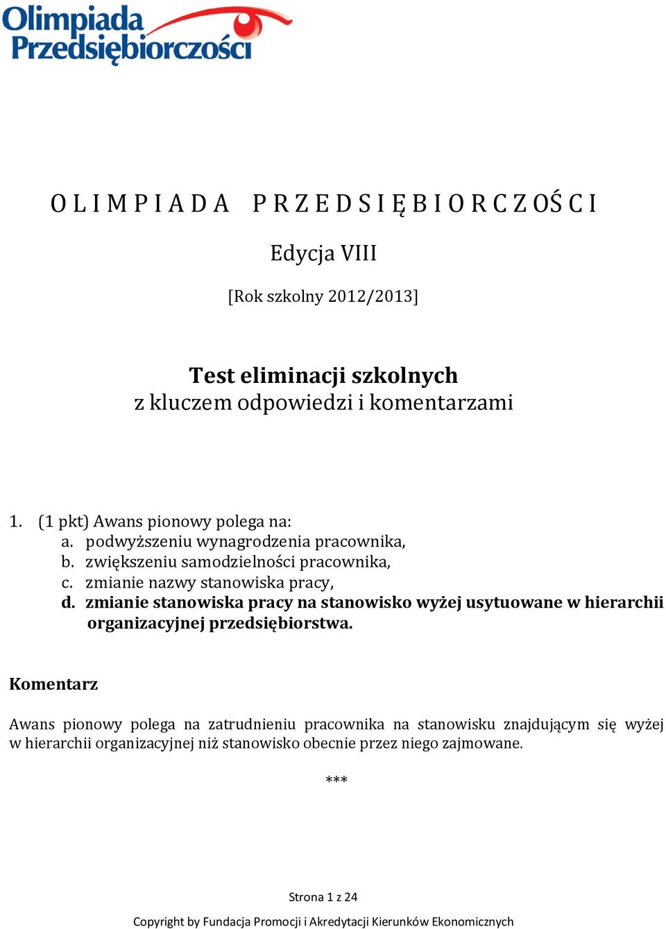 zmianie nazwy stanowiska pracy, d. zmianie stanowiska pracy na stanowisko wyżej usytuowane w hierarchii organizacyjnej przedsiębiorstwa.