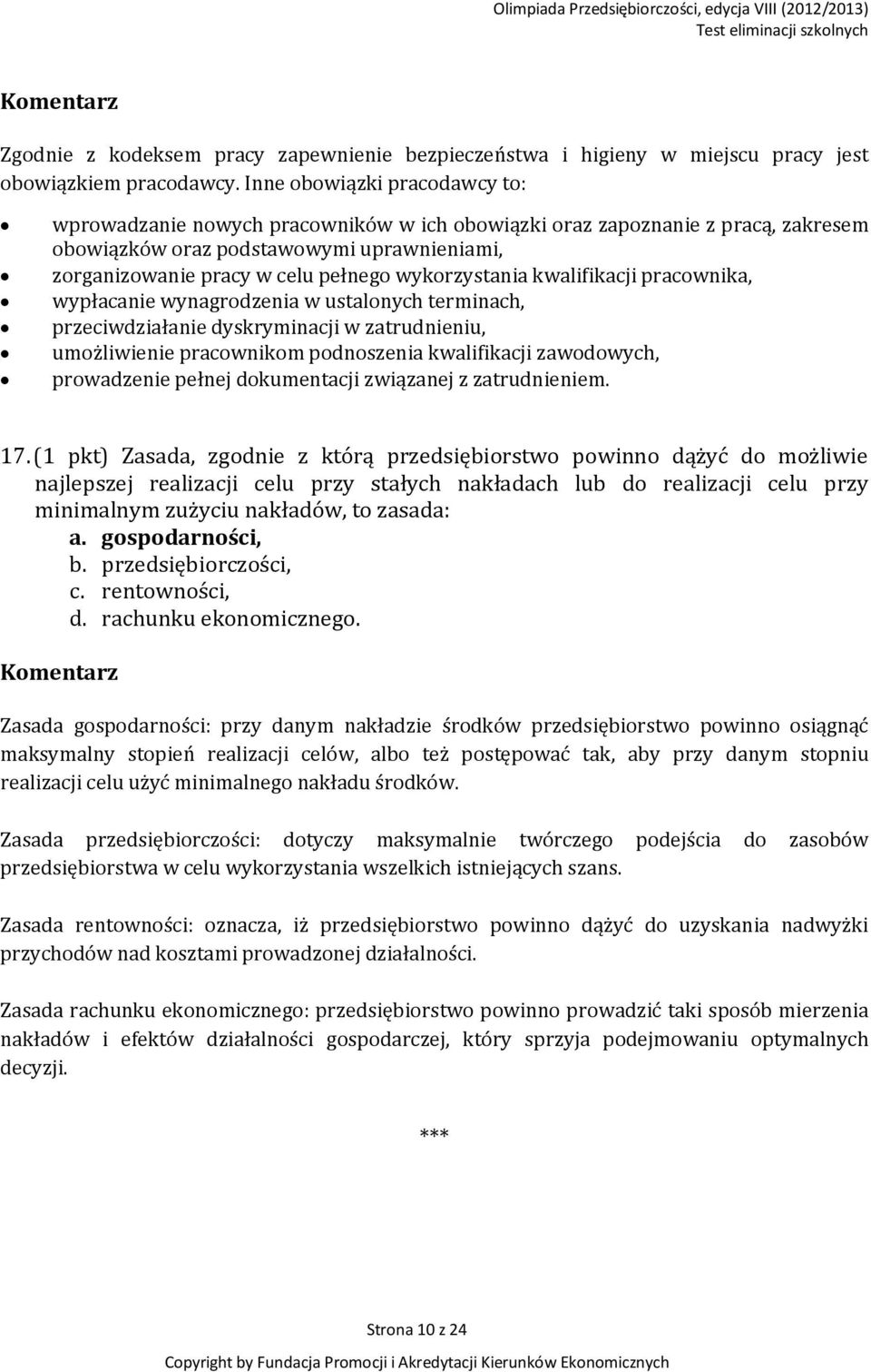 wykorzystania kwalifikacji pracownika, wypłacanie wynagrodzenia w ustalonych terminach, przeciwdziałanie dyskryminacji w zatrudnieniu, umożliwienie pracownikom podnoszenia kwalifikacji zawodowych,