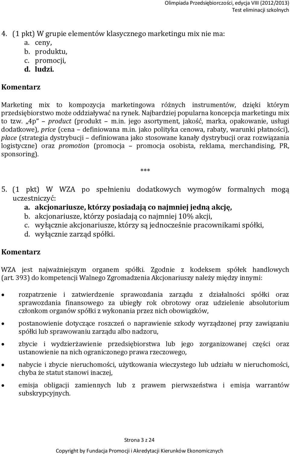 in. jego asortyment, jakość, marka, opakowanie, usługi dodatkowe), price (cena definiowana m.in. jako polityka cenowa, rabaty, warunki płatności), place (strategia dystrybucji definiowana jako