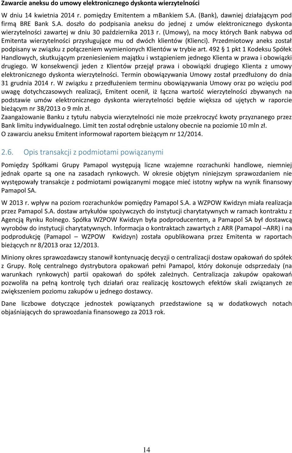 r. (Umowy), na mocy których Bank nabywa od Emitenta wierzytelności przysługujące mu od dwóch klientów (Klienci).