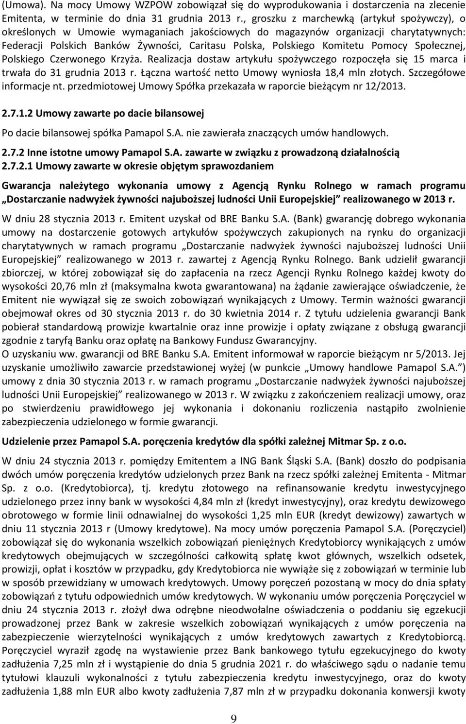 Komitetu Pomocy Społecznej, Polskiego Czerwonego Krzyża. Realizacja dostaw artykułu spożywczego rozpoczęła się 15 marca i trwała do 31 grudnia 2013 r.