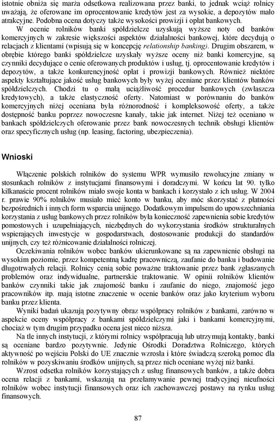 W ocenie rolników banki spółdzielcze uzyskują wyższe noty od banków komercyjnych w zakresie większości aspektów działalności bankowej, które decydują o relacjach z klientami (wpisują się w koncepcję