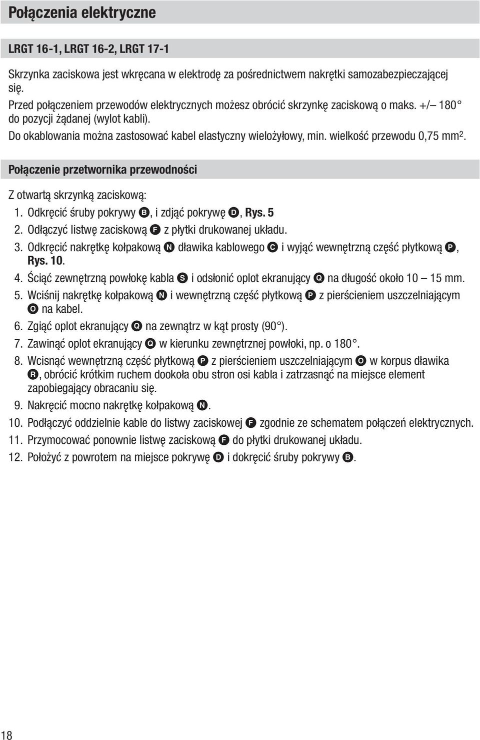 wielkość przewodu 0,75 mm 2. Połączenie przetwornika przewodności Z otwartą skrzynką zaciskową: 1. Odkręcić śruby pokrywy B, i zdjąć pokrywę D, Rys. 5 2.