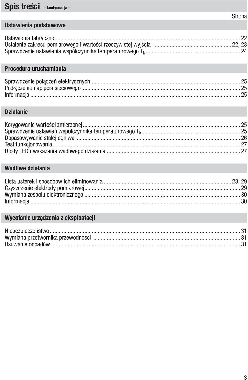 ..25 Działanie Korygowanie wartości zmierzonej...25 Sprawdzenie ustawień współczynnika temperaturowego T k...25 Dopasowywanie stałej ogniwa...26 Test funkcjonowania.