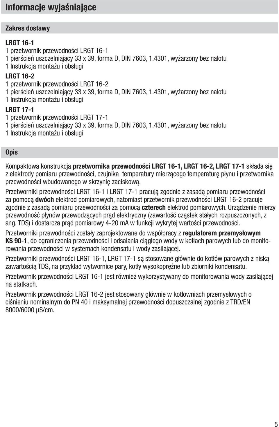 4301, wyżarzony bez nalotu 1 Instrukcja montażu i obsługi LRGT 17-1 1 przetwornik przewodności LRGT 17-1 1 pierścień uszczelniający 33 x 39, forma D, DIN 7603, 1.