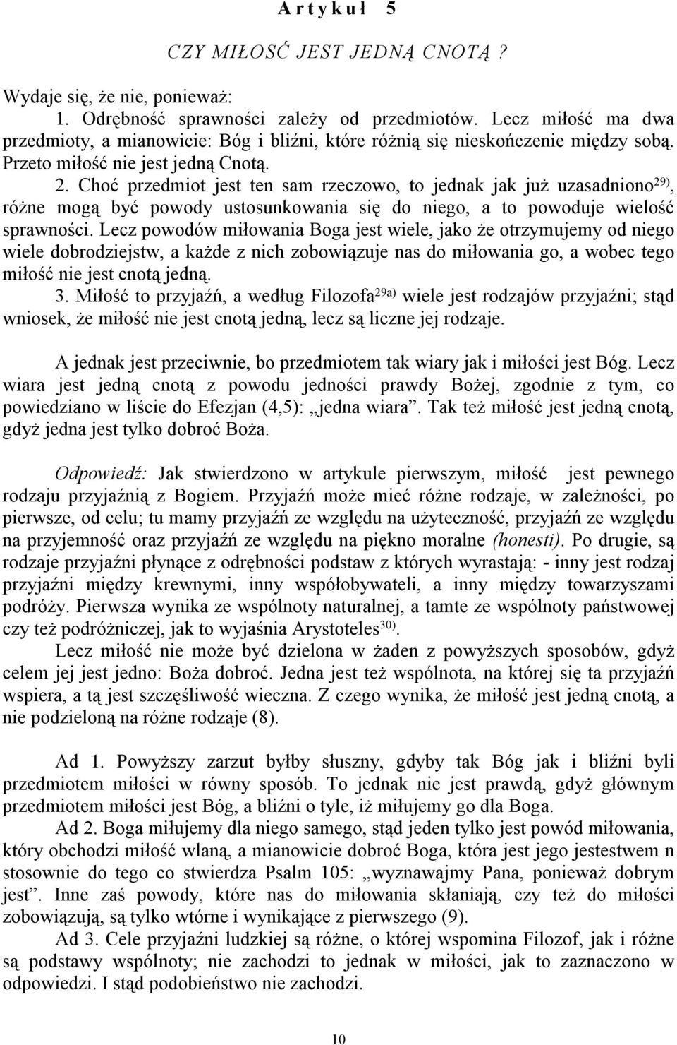 Choć przedmiot jest ten sam rzeczowo, to jednak jak już uzasadniono 29), różne mogą być powody ustosunkowania się do niego, a to powoduje wielość sprawności.