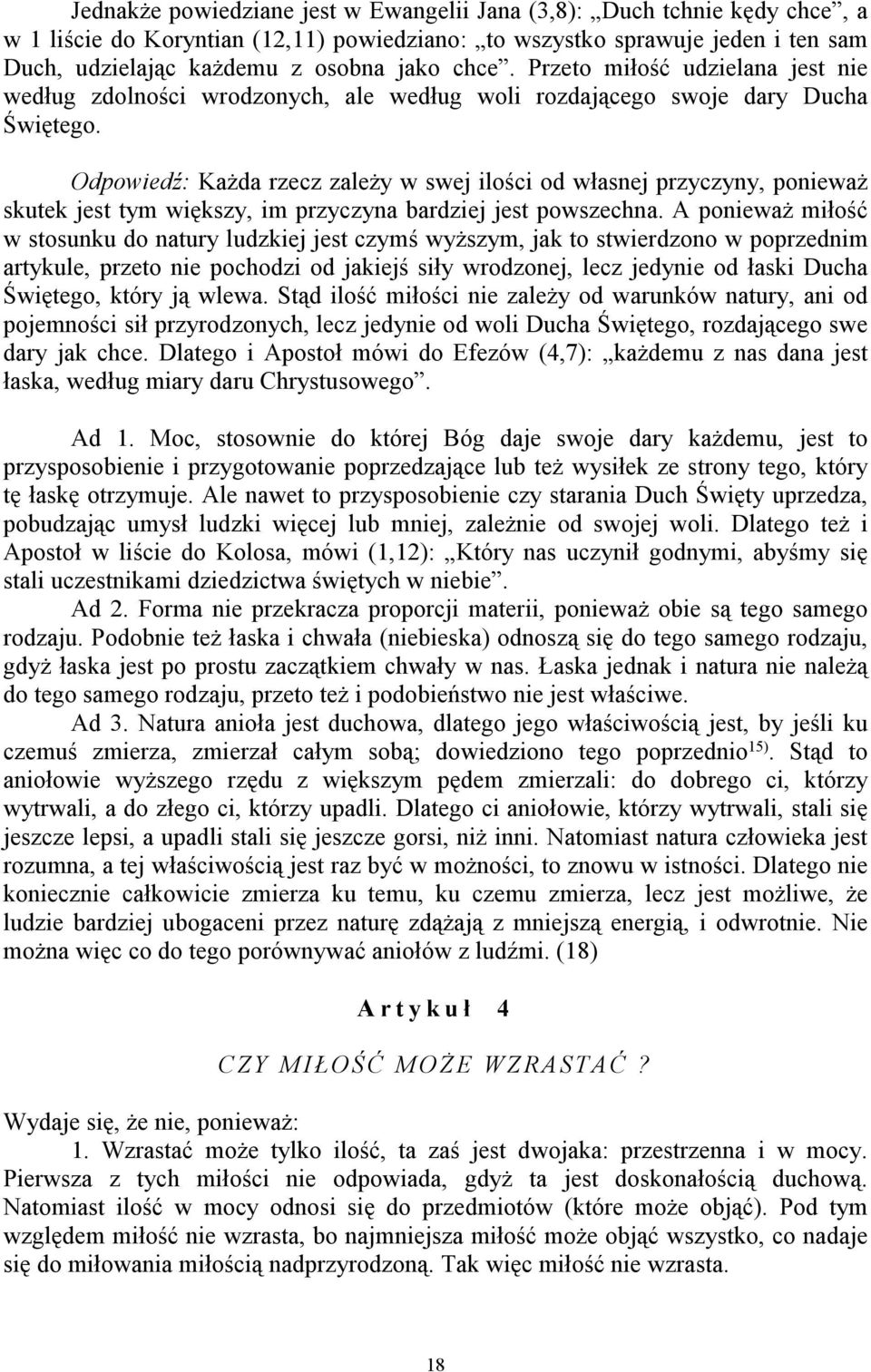 Odpowiedź: Każda rzecz zależy w swej ilości od własnej przyczyny, ponieważ skutek jest tym większy, im przyczyna bardziej jest powszechna.