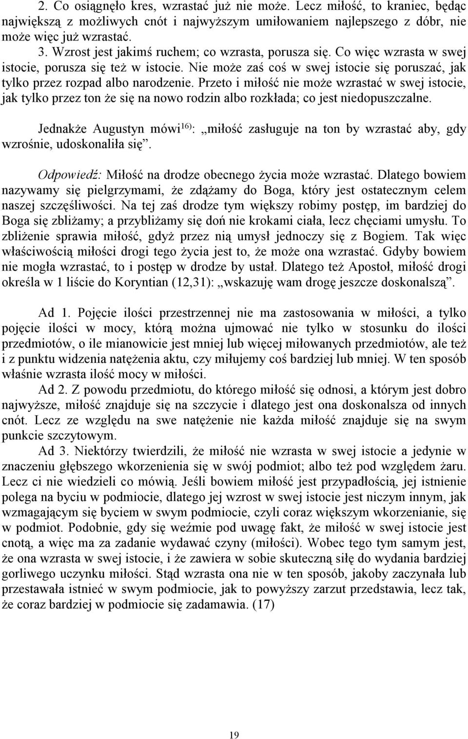 Przeto i miłość nie może wzrastać w swej istocie, jak tylko przez ton że się na nowo rodzin albo rozkłada; co jest niedopuszczalne.