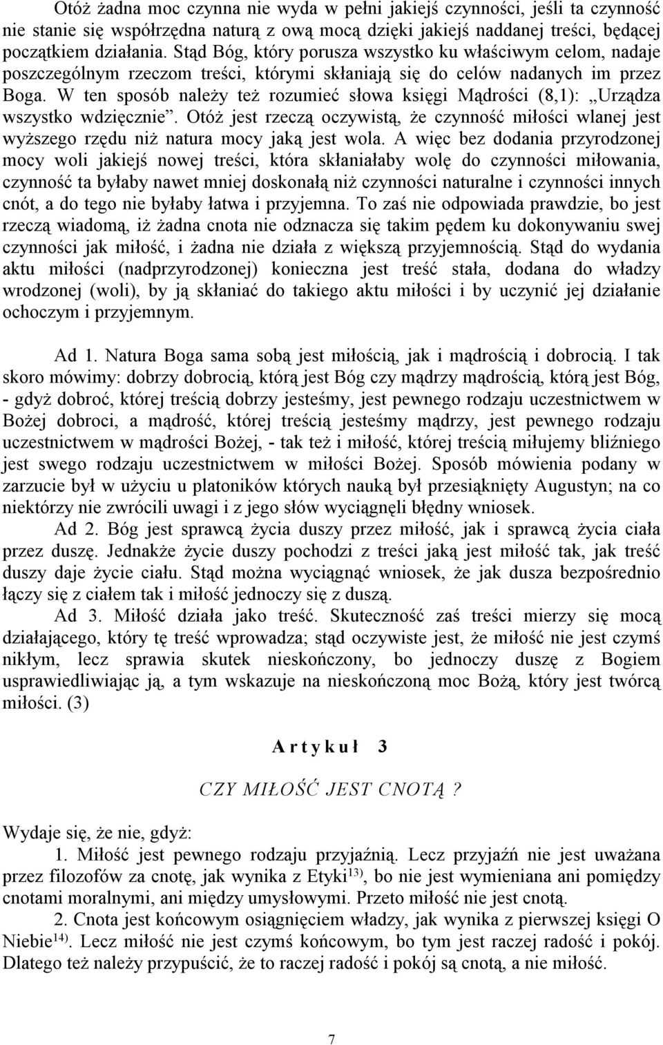 W ten sposób należy też rozumieć słowa księgi Mądrości (8,1): Urządza wszystko wdzięcznie. Otóż jest rzeczą oczywistą, że czynność miłości wlanej jest wyższego rzędu niż natura mocy jaką jest wola.