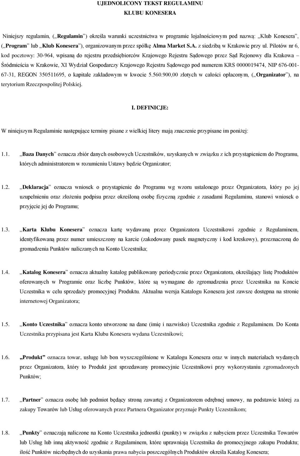 Pilotów nr 6, kod pocztowy: 30-964, wpisaną do rejestru przedsiębiorców Krajowego Rejestru Sądowego przez Sąd Rejonowy dla Krakowa Śródmieścia w Krakowie, XI Wydział Gospodarczy Krajowego Rejestru