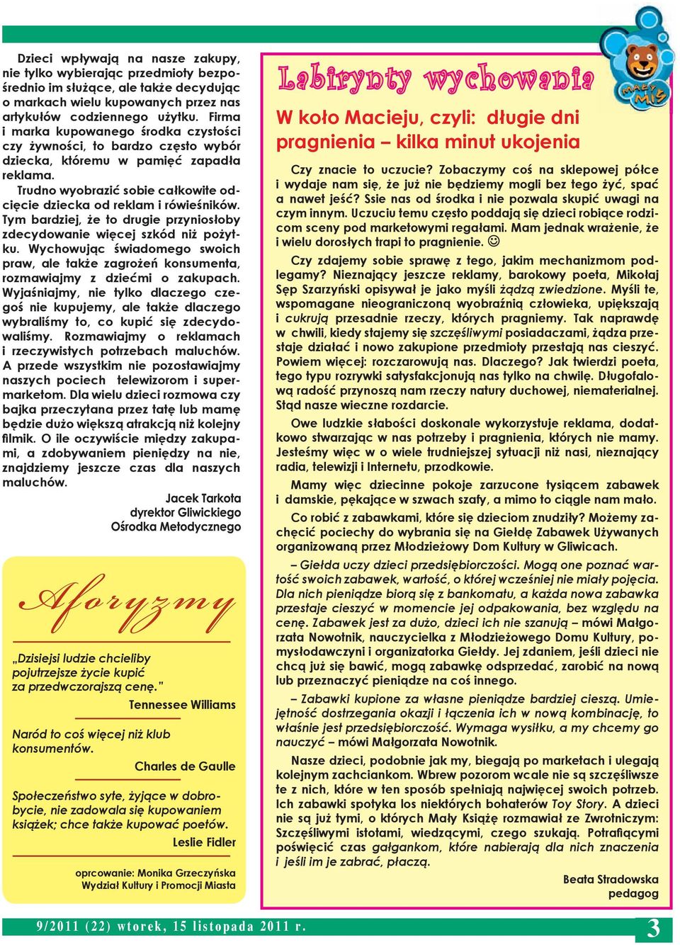 Tym bardziej, że to drugie przyniosłoby zdecydowanie więcej szkód niż pożytku. Wychowując świadomego swoich praw, ale także zagrożeń konsumenta, rozmawiajmy z dziećmi o zakupach.