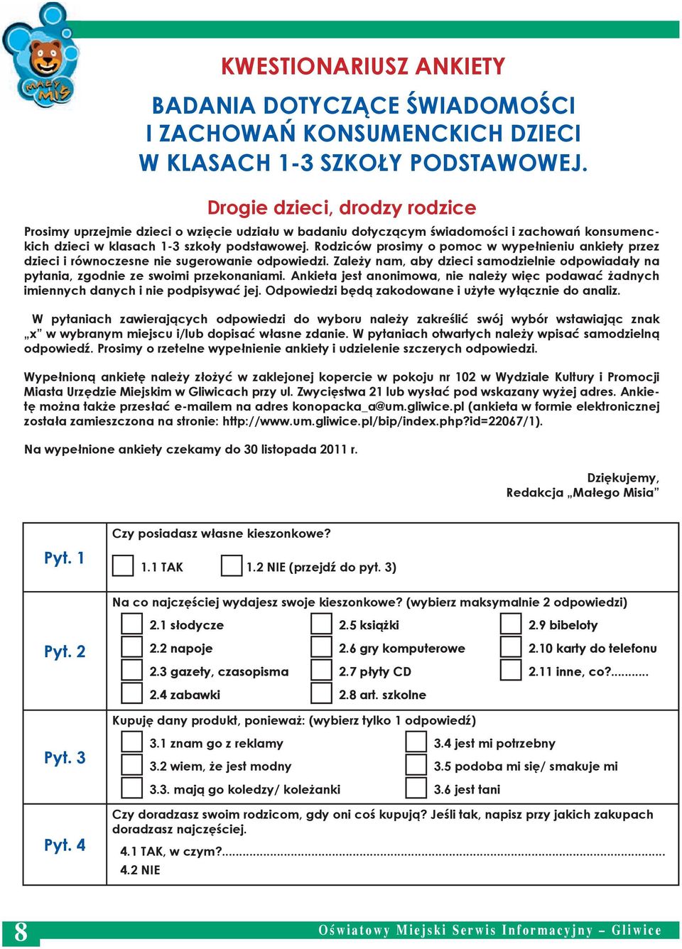 Rodziców prosimy o pomoc w wypełnieniu ankiety przez dzieci i równoczesne nie sugerowanie odpowiedzi. Zależy nam, aby dzieci samodzielnie odpowiadały na pytania, zgodnie ze swoimi przekonaniami.