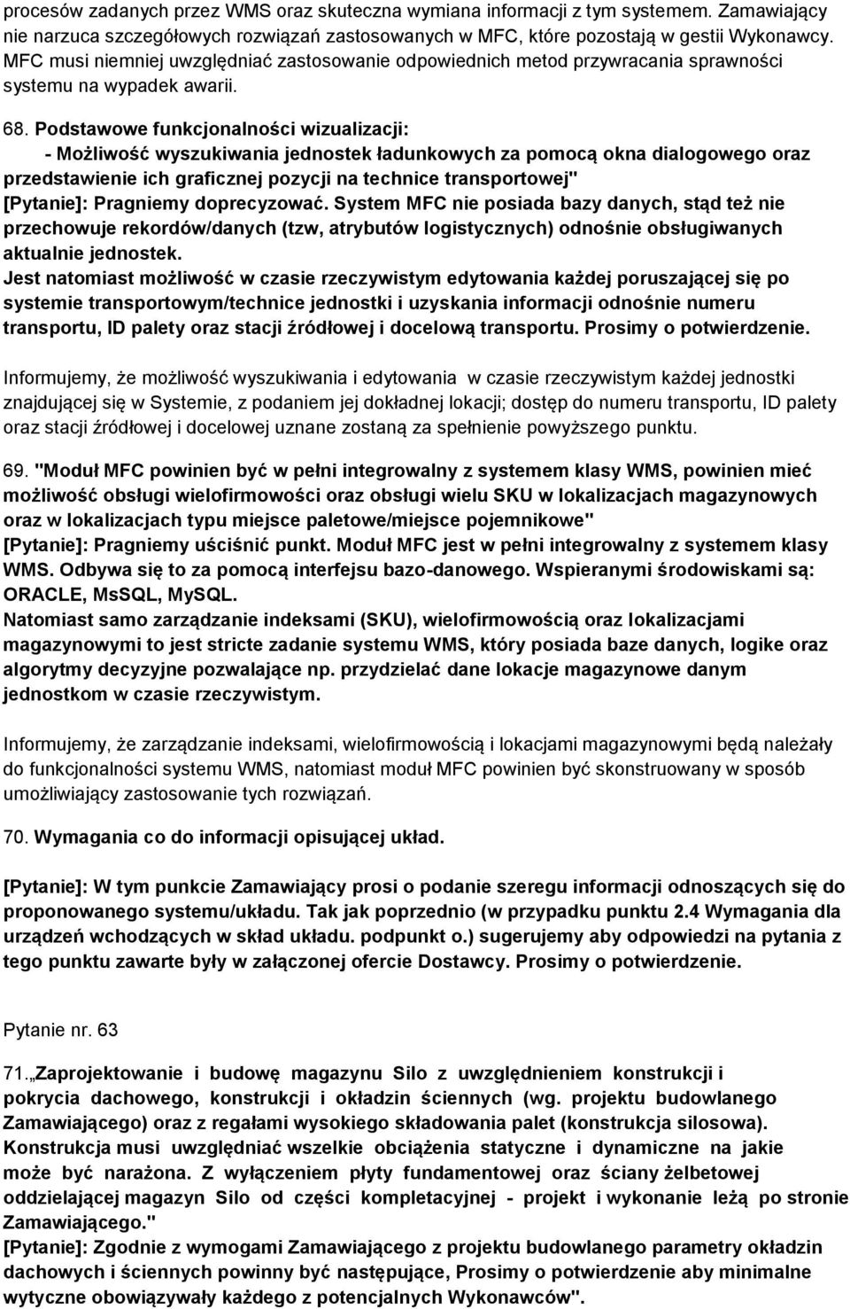 Podstawowe funkcjonalności wizualizacji: - Możliwość wyszukiwania jednostek ładunkowych za pomocą okna dialogowego oraz przedstawienie ich graficznej pozycji na technice transportowej" [Pytanie]: