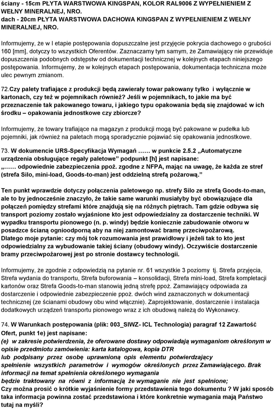 Zaznaczamy tym samym, że Zamawiający nie przewiduje dopuszczenia podobnych odstępstw od dokumentacji technicznej w kolejnych etapach niniejszego postępowania.