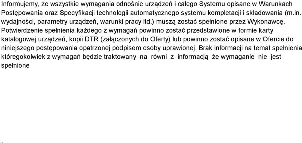 Potwierdzenie spełnienia każdego z wymagań powinno zostać przedstawione w formie karty katalogowej urządzeń, kopii DTR (załączonych do Oferty) lub powinno zostać