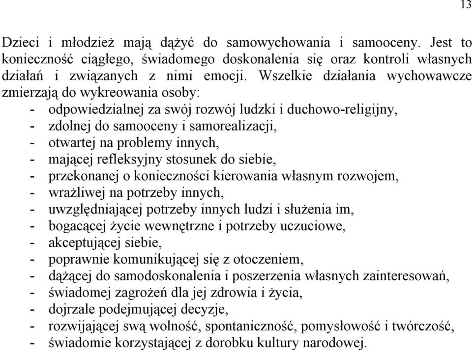 mającej refleksyjny stosunek do siebie, - przekonanej o konieczności kierowania własnym rozwojem, - wrażliwej na potrzeby innych, - uwzględniającej potrzeby innych ludzi i służenia im, - bogacącej