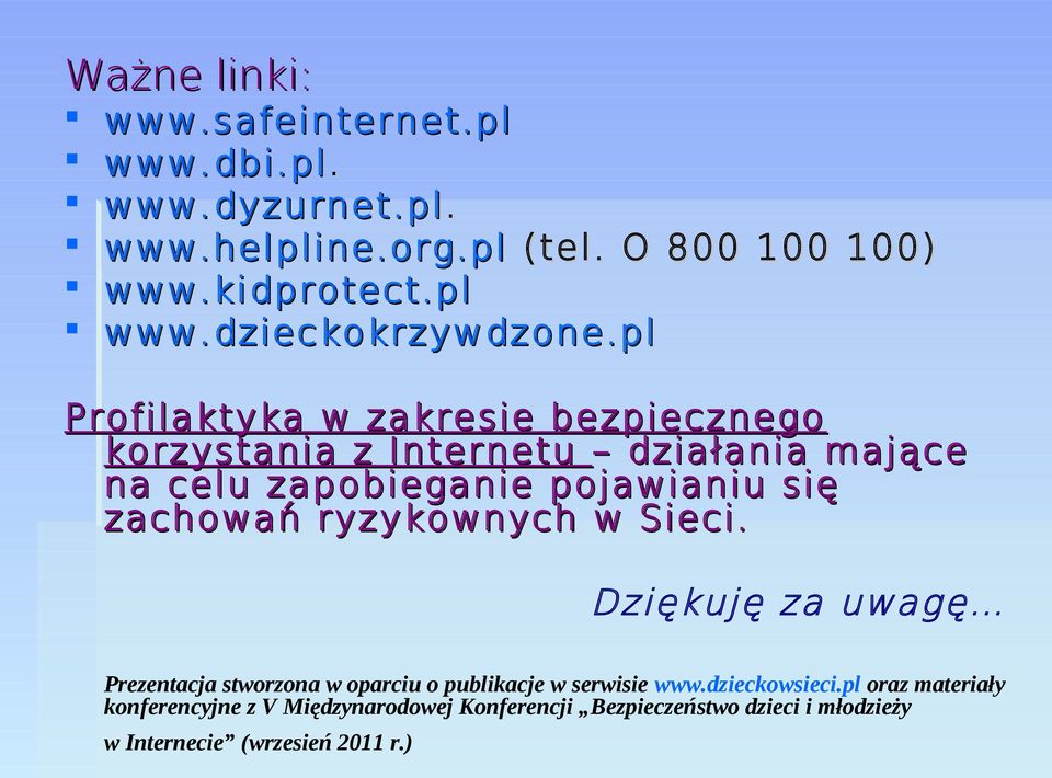 ryzykownych w Sieci. Dziękuję za uwagę Prezentacja stworzona w oparciu o publikacje w serwisie www.dzieckowsieci.