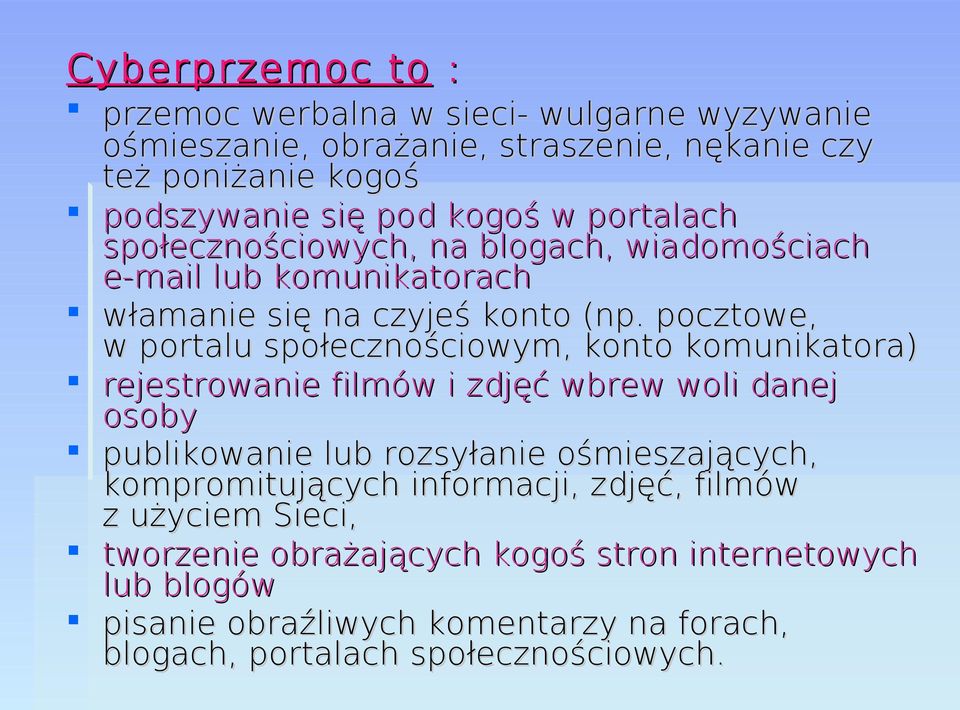 pocztowe, w portalu społecznościowym, konto komunikatora) rejestrowanie filmów i zdjęć wbrew woli danej osoby publikowanie lub rozsyłanie ośmieszających,