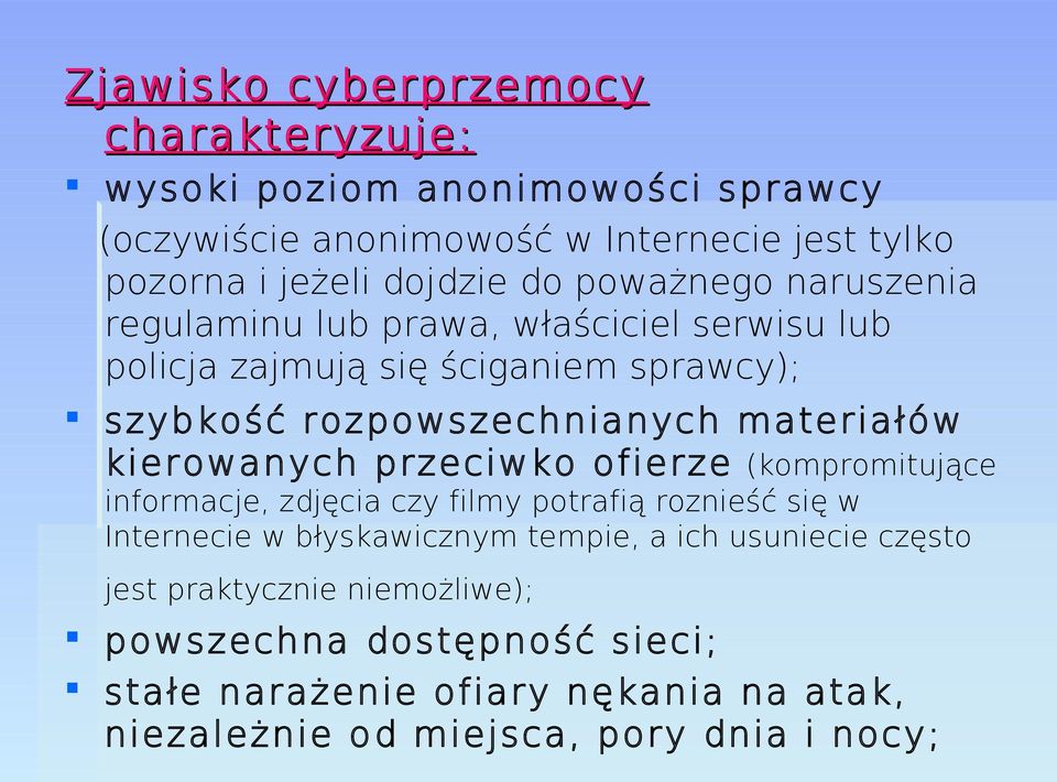 kierowanych przeciwko ofierze (kompromitujące informacje, zdjęcia czy filmy potrafią roznieść się w Internecie w błyskawicznym tempie, a ich