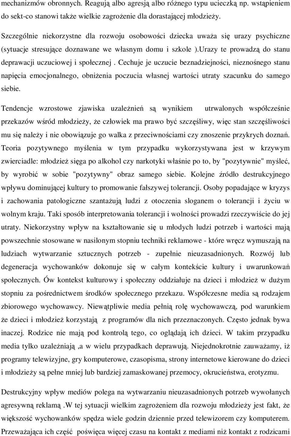 Urazy te prowadzą do stanu deprawacji uczuciowej i społecznej.