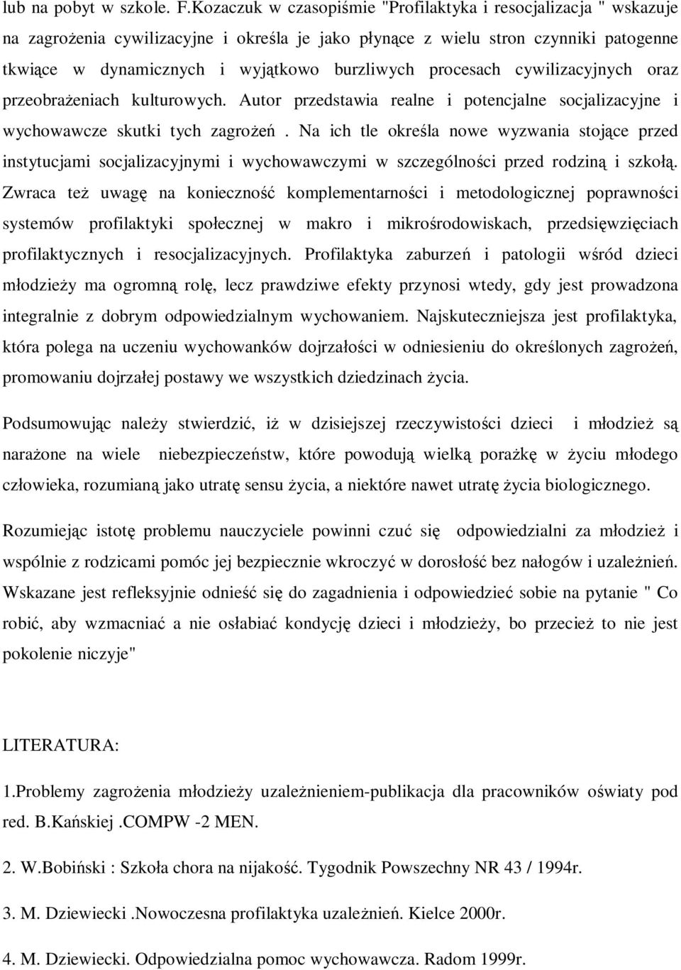 procesach cywilizacyjnych oraz przeobrażeniach kulturowych. Autor przedstawia realne i potencjalne socjalizacyjne i wychowawcze skutki tych zagrożeń.