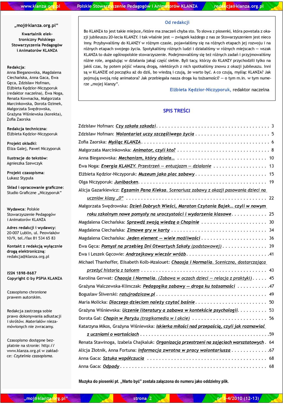 (redaktor naczelna), Ewa Noga, Renata Kownacka, Małgorzata Marcinkowska, Dorota Ozimek, Małgorzata Swędrowska, Grażyna Wiśniewska (korekta), Zofia Zaorska Redakcja techniczna: Elżbieta