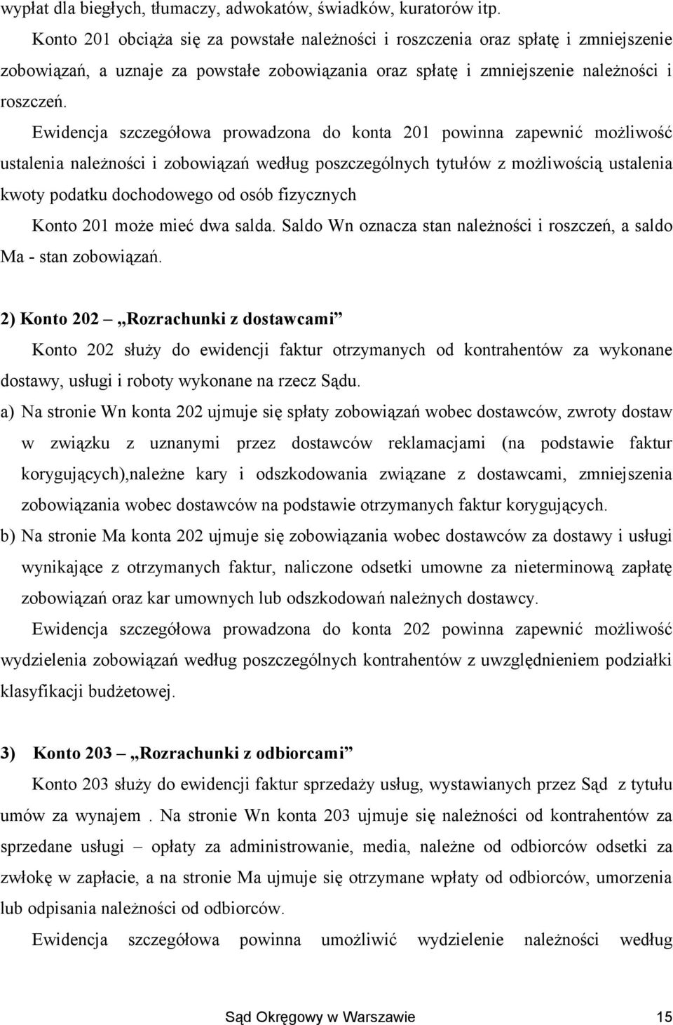 Ewidencja szczegółowa prowadzona do konta 201 powinna zapewnić możliwość ustalenia należności i zobowiązań według poszczególnych tytułów z możliwością ustalenia kwoty podatku dochodowego od osób