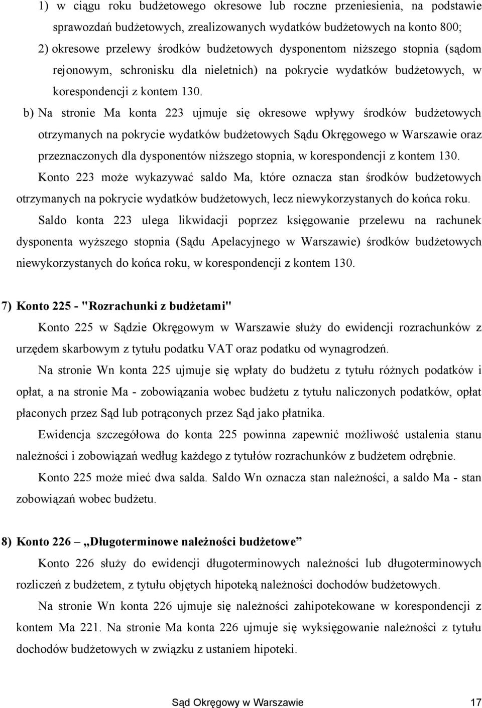 b) Na stronie Ma konta 223 ujmuje się okresowe wpływy środków budżetowych otrzymanych na pokrycie wydatków budżetowych Sądu Okręgowego w Warszawie oraz przeznaczonych dla dysponentów niższego