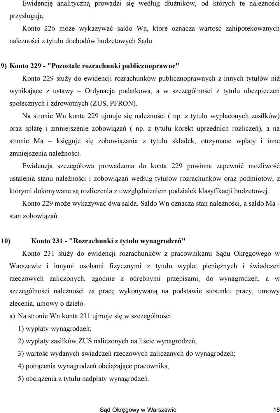 9) Konto 229 - "Pozostałe rozrachunki publicznoprawne" Konto 229 służy do ewidencji rozrachunków publicznoprawnych z innych tytułów niż wynikające z ustawy Ordynacja podatkowa, a w szczególności z