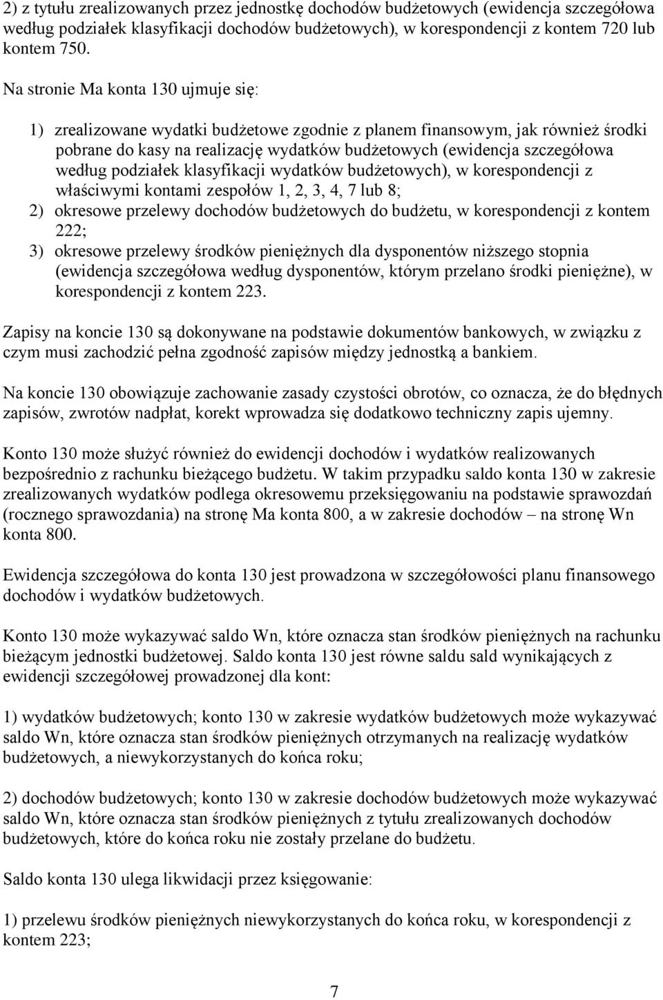 podziałek klasyfikacji wydatków budżetowych), w korespondencji z właściwymi kontami zespołów 1, 2, 3, 4, 7 lub 8; 2) okresowe przelewy dochodów budżetowych do budżetu, w korespondencji z kontem 222;