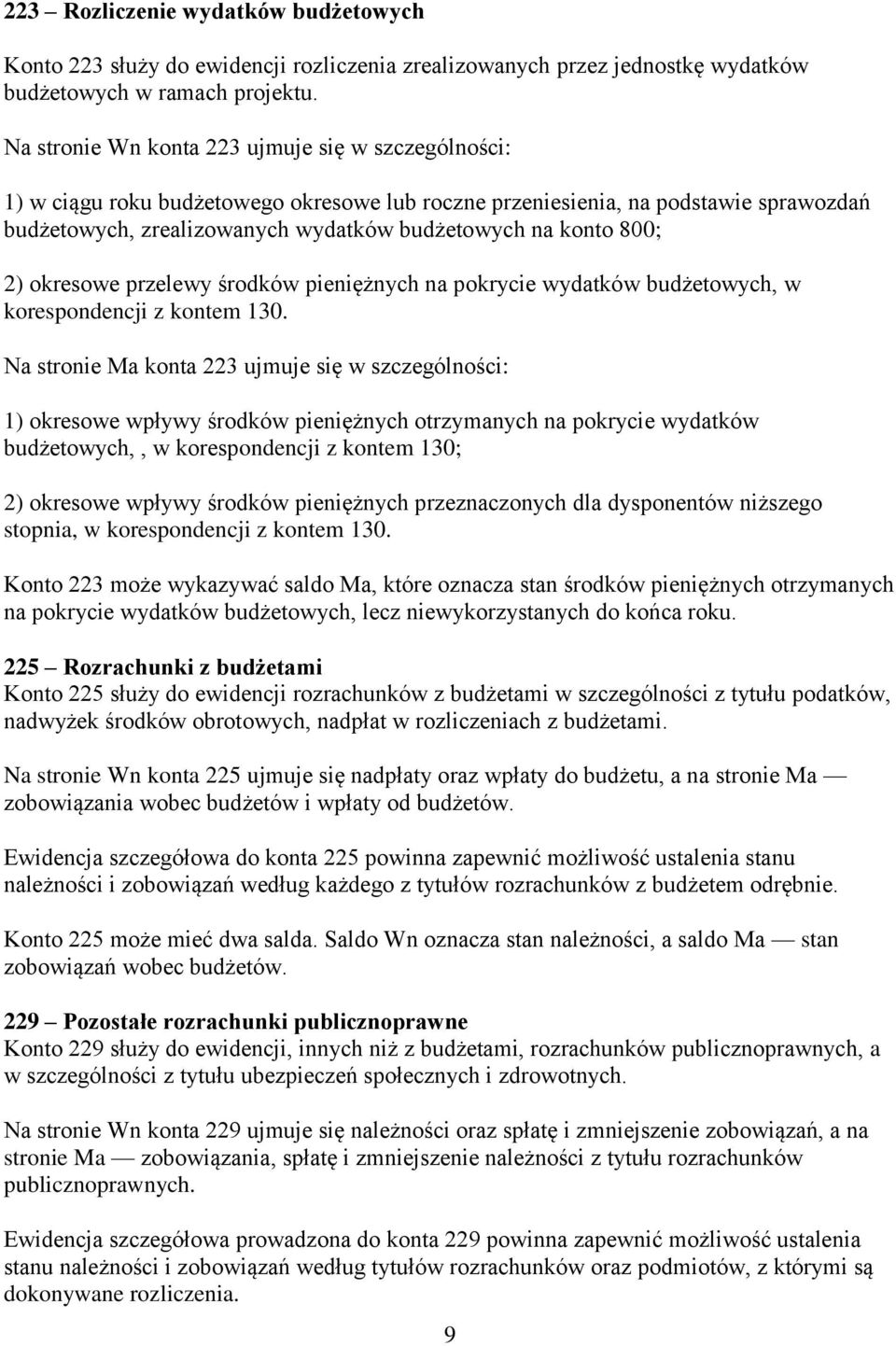 800; 2) okresowe przelewy środków pieniężnych na pokrycie wydatków budżetowych, w korespondencji z kontem 130.