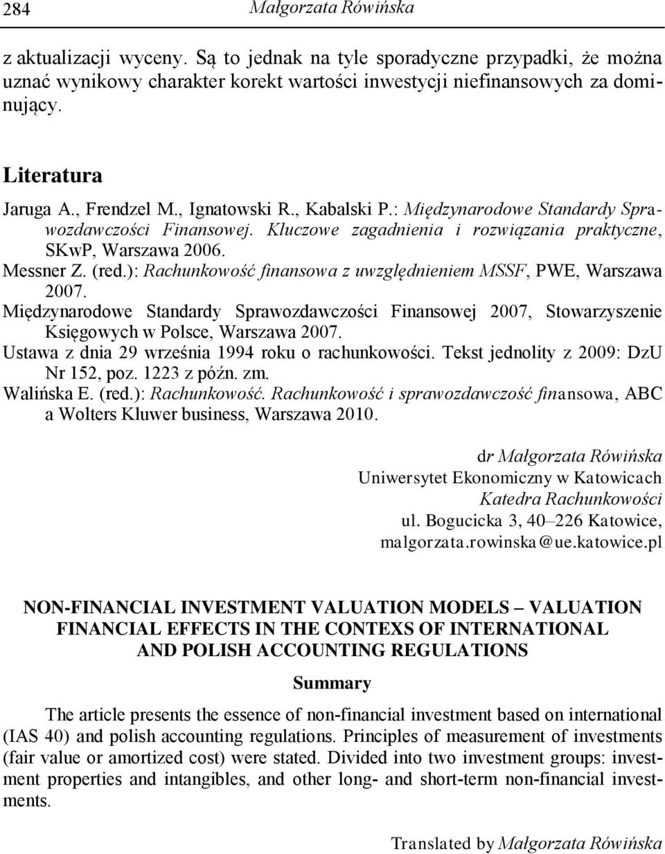 (red.): Rachunkowość finansowa z uwzględnieniem MSSF, PWE, Warszawa 2007. Międzynarodowe Standardy Sprawozdawczości Finansowej 2007, Stowarzyszenie Księgowych w Polsce, Warszawa 2007.