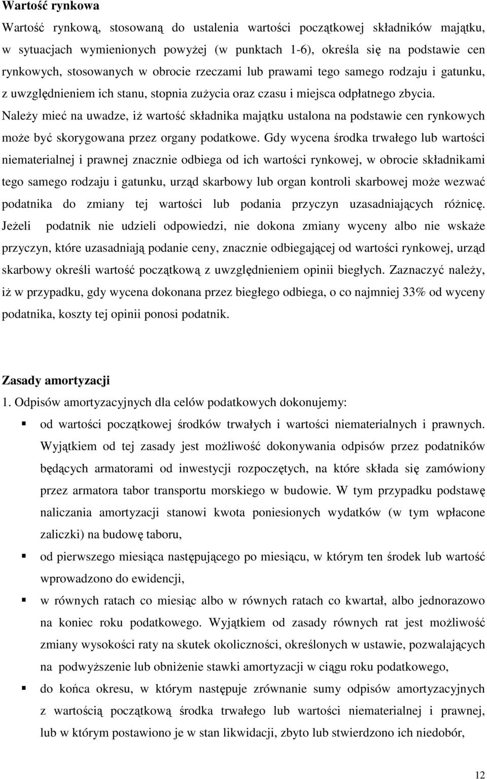 NaleŜy mieć na uwadze, iŝ wartość składnika majątku ustalona na podstawie cen rynkowych moŝe być skorygowana przez organy podatkowe.