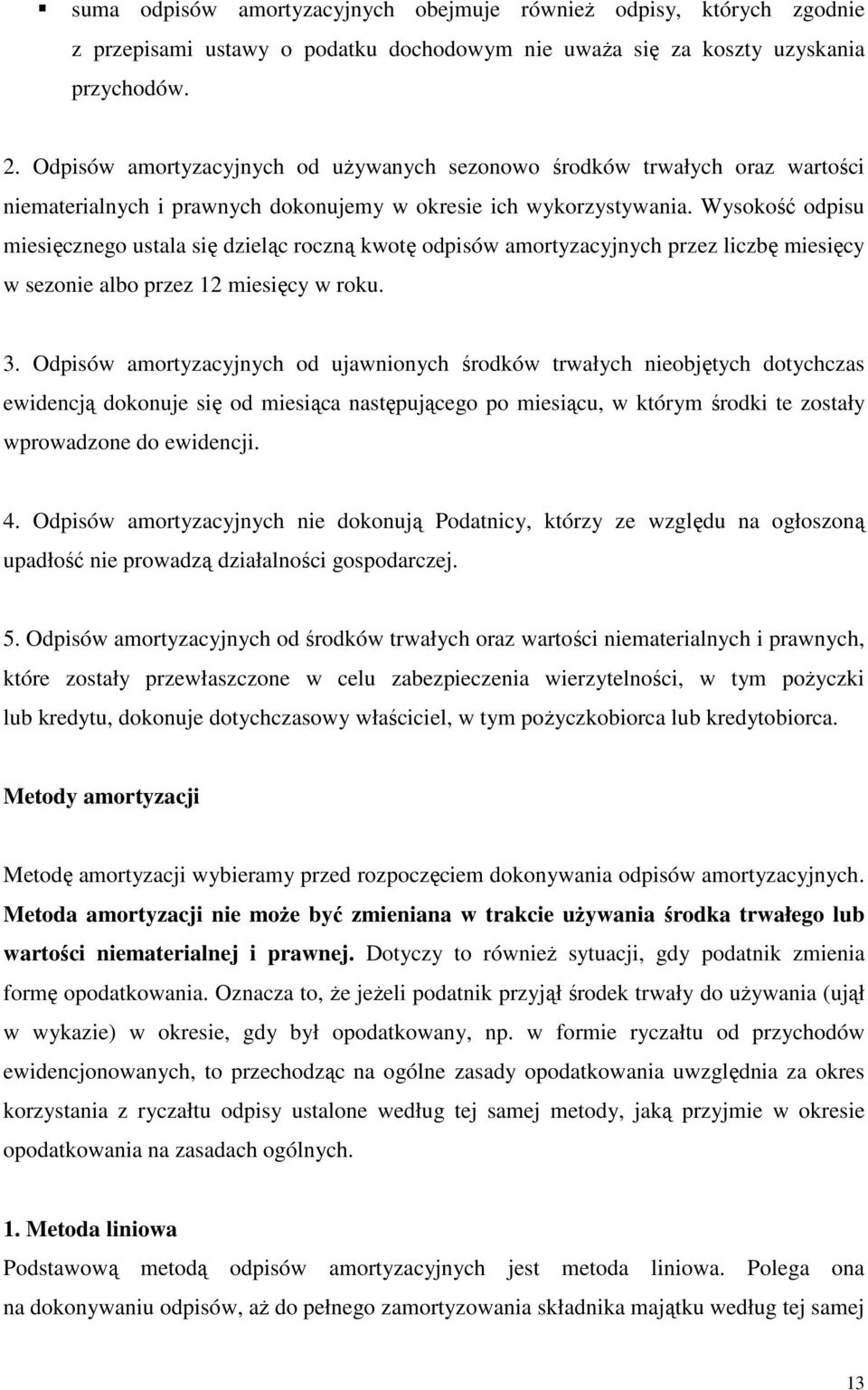 Wysokość odpisu miesięcznego ustala się dzieląc roczną kwotę odpisów amortyzacyjnych przez liczbę miesięcy w sezonie albo przez 12 miesięcy w roku. 3.