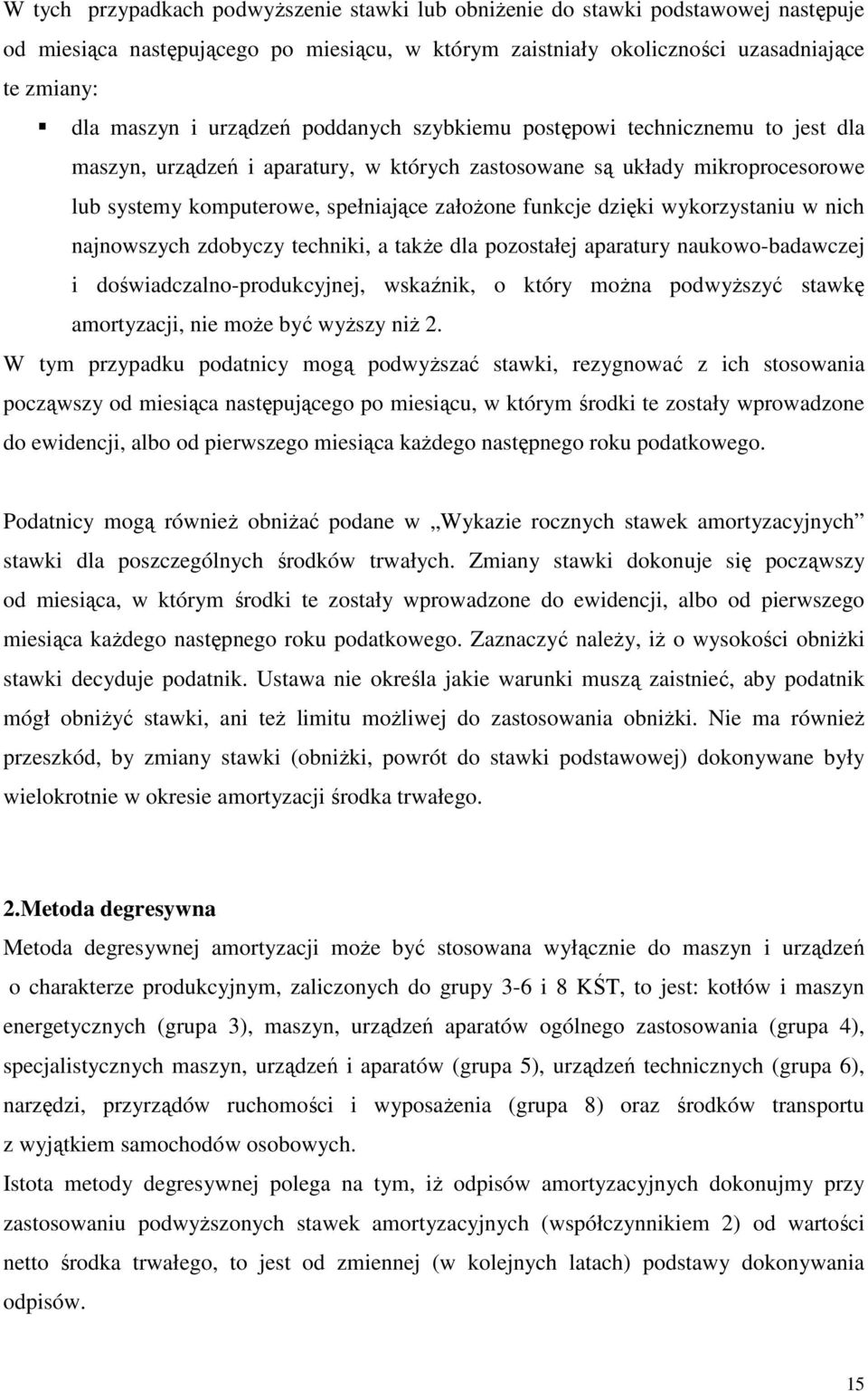 dzięki wykorzystaniu w nich najnowszych zdobyczy techniki, a takŝe dla pozostałej aparatury naukowo-badawczej i doświadczalno-produkcyjnej, wskaźnik, o który moŝna podwyŝszyć stawkę amortyzacji, nie