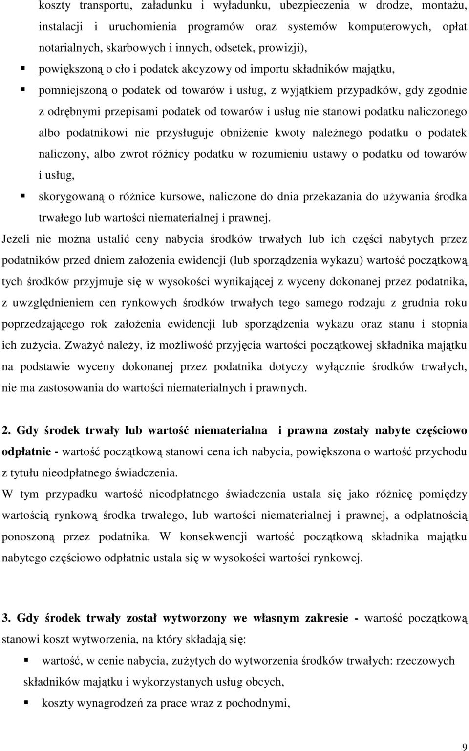 i usług nie stanowi podatku naliczonego albo podatnikowi nie przysługuje obniŝenie kwoty naleŝnego podatku o podatek naliczony, albo zwrot róŝnicy podatku w rozumieniu ustawy o podatku od towarów i