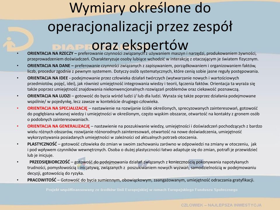 ORIENTACJA NA DANE preferowanie czynności związanych z zapisywaniem, porządkowaniem i organizowaniem faktów, liczb, procedur zgodnie z pewnym systemem.